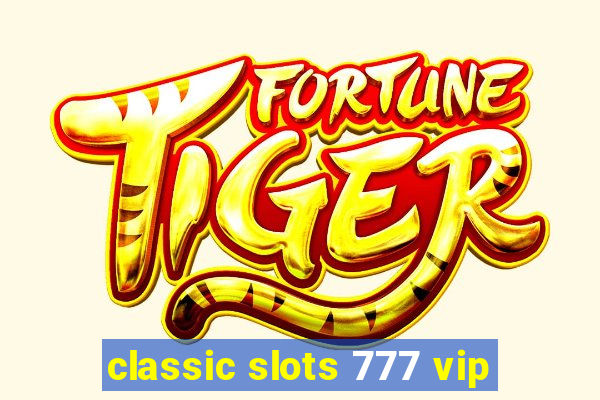 classic slots 777 vip